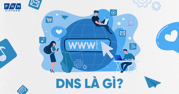 Tất tần tật các thông tin về DNS mà bạn cần biết 